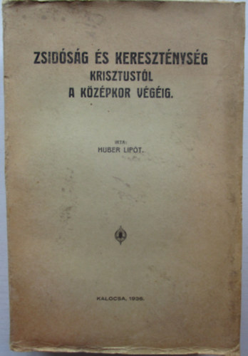 Huber Lipót - Zsidóság és kereszténység Krisztustól a középkor végéig