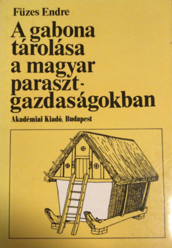 F�zes Endre - A gabona t�rol�sa a magyar parasztgazdas�gokban