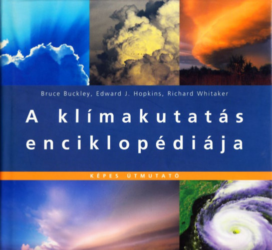 B.- Hopkins, E. J.- Whitaker, R. Buckley - A klímakutatás enciklopédiája (képes útmutató)