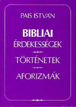 Pais István - Bibliai érdekességek, történetek, aforizmák