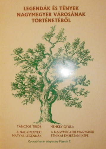 T�nczos Tibor - Henkey Gyula - Legend�k �s t�nyek Nagymegyer v�ros�nak t�rt�net�b�l