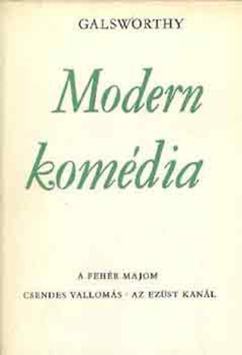 John Galsworthy - Modern kom�dia I-II. (A Forsyte-saga folytat�sa: A feh�r majom - Az ez�st kan�l - Hatty�dal)