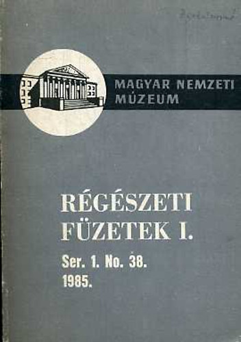 Magyar Nemzeti M�zeum - R�g�szeti f�zetek I. Ser. 1. No. 38. 1985.