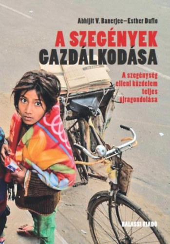Abhijit V. Banerjee; Esther Duflo - A szegények gazdálkodása
