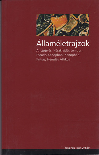 Államéletrajzok. Aristotelés, Hérakleidés Lembos, Pseudo-Xenophón, Xenophón, Kritias és Héródés Attikos írásai a görög államokról