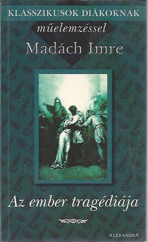 Mad�ch Imre - Az ember trag�di�ja - Klasszikusok di�koknak m�elemz�ssel