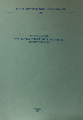 Egy elveszettnek hitt Sylvesternyomtatv�ny (Irodalomt�rt�neti dolgozatok) k�l�nlenyomat