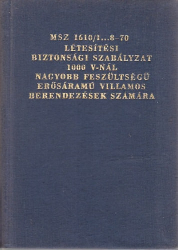 MSZ 1610/1...8-70 L�tes�t�si biztons�gi szab�lyzat 1000 V-n�l nagyobb fesz�lts�g� er�s�ram� villamos berendez�sek sz�m�ra