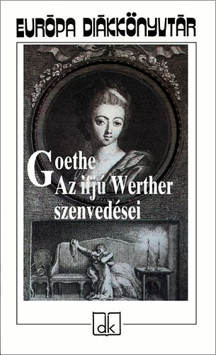 Johann Wolfgang von Goethe - Az ifjú Werther szenvedései - Európa diákkönyvtár