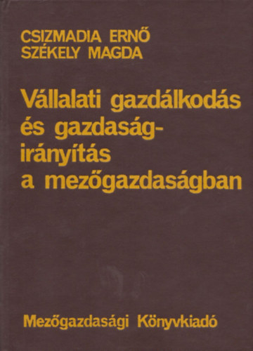 Sz�kely Magda Csizmadia Ern� - V�llalati gazd�lkod�s �s gazdas�gir�ny�t�s a mez�gazdas�gban (dedik�lt)