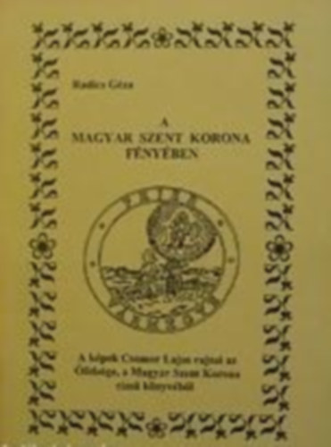 Radics Gza - A Magyar Szent Korona fnyben