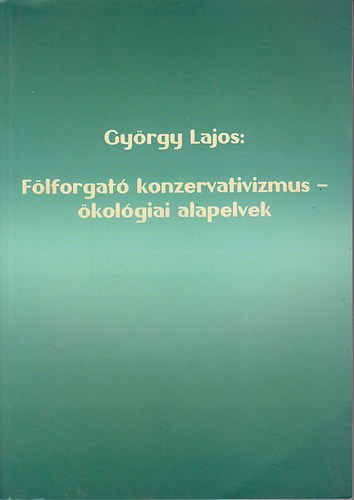 Gyrgy Lajos - Flforgat konzervativizmus - kolgiai alapelvek