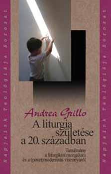 Andrea Grillo - A liturgia szletse a 20. szzadban