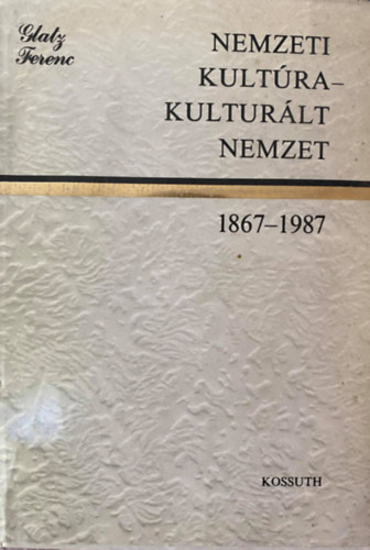 Glatz Ferenc - Nemzeti kult�ra - kultur�lt nemzet (1867-1987)
