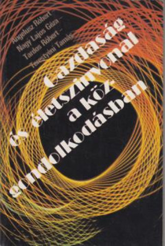 Angelusz R Nagy Lajos G Tardos R Teresty�ni T. - Gazdas�g �s �letszinvonal a k�zgondolkod�sban.