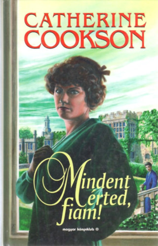 Catherine Cookson - Mindent �rted, fiam!