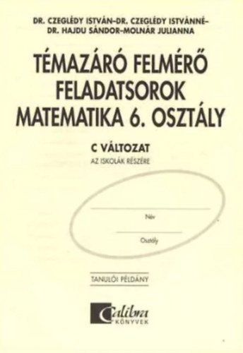 Dr. Hajdu Sndor - Dr. Czegldy Istvn - Dr. Czegldy Istvnn - Molnr Julianna - TMAZR FELMR FELADATSOROK MATEMATIKA 6. OSZTLY C VLTOZAT