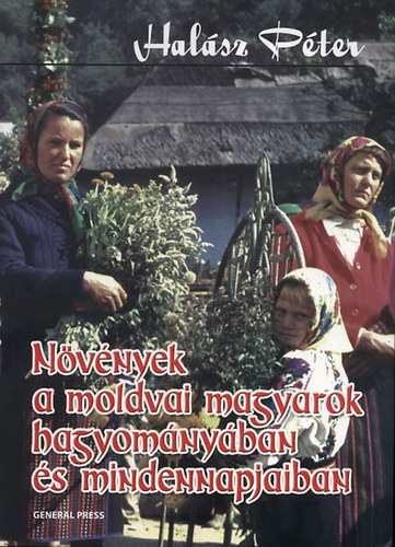 Hal�sz P�ter - N�v�nyek a moldvai magyarok hagyom�ny�ban �s mindennapjaiban