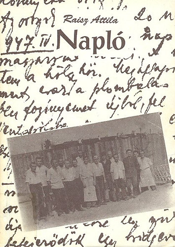Raisz Attila - Napl� (a II.vil�gh�bor� utols� h�napjair�l �s a szovjet hadifogs�gr�l)