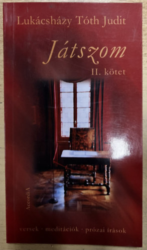 Luk�csh�zy T�th Judit - J�tszom II. k�tet - versek, medit�ci�k, pr�zai �r�sok