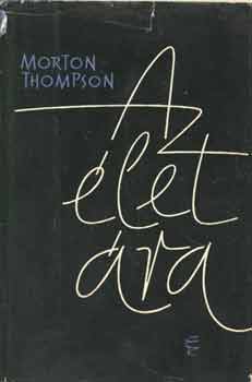 Morton Thompson - Az élet ára