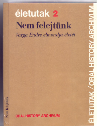 Heged�s B. Andr�snak �s Koz�k Gyula  (szerk.) - Nem felejt�nk - Varga Endre elmondja �let�t Heged�s B. Andr�snak �s Koz�k Gyul�nak (�letutak 2.)