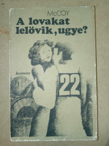 Horace McCoy - A lovakat lelvik, ugye? - Fekete-fehr illusztrcikkal.(Sajt kppel)