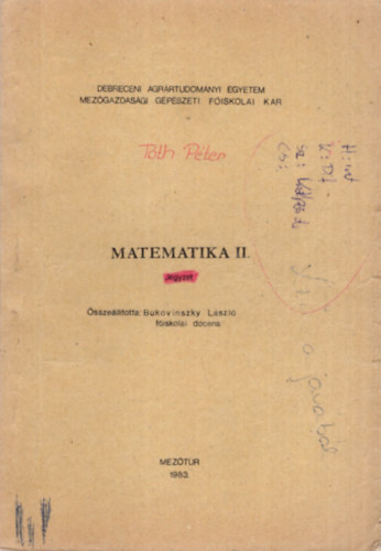 Bukovinszky L�szl� - Matematika II. jegyzet - Debreceni Agr�rtudom�nyi Egyetem Mez�gazdas�gi G�p�szeti F�iskolai Kar 1983. Mez�t�r
