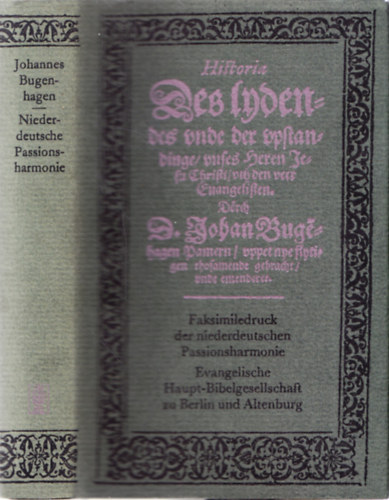 Johannes Bugenhagen - Historia Des Indendes unde upftandige / undes Heren Sefu Chrifti: / uth den veer Cuangeliften.
