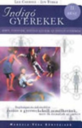 Jan Tober, Szerk.: Bakos Attila, Ford.: Zsros Zsuzsanna Lee Carroll - Indig gyerekek II. Mirl zennek, hogyan ltnak az indig gyerekek (SEGTSGET S DVZLST CSAKIS A GYERMEKEKTL REMLHETNK, MERT K FORMLJK AZ EMBERT)