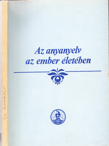 Bacht Lszl  (sszell.) - Az anyanyelv az ember letben