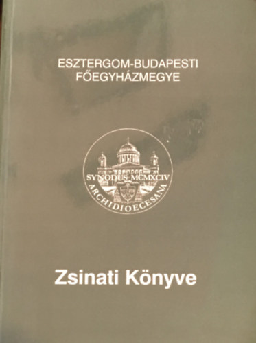 SZERKESZT� D�k�ny Endre - Esztergom-Budapesti F�egyh�zmegye Zsinati K�nyve
