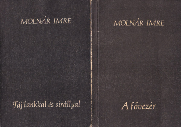 Molnár Imre - 2 db Molnár Imre kötet: A fővezér + Táj tankkal és sirállyal - Versek (1982-1985 )