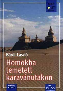 Brdi Lszl - Homokba temetett karavnutakon - Az els magyar Selyemt expedci