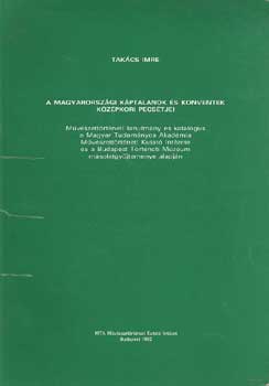 Takács Imre - A magyarországi káptalanok és konventek középkori pecsétjei