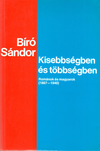 B�r� S�ndor - Kisebbs�gben �s t�bbs�gben (rom�nok �s magyarok 1867-1940)