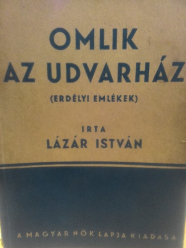 Lzr Istvn - Omlik az udvarhz (Erdlyi emlkek)