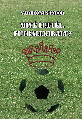 Vrkonyi Sndor - Miv lettl, futballkirly?