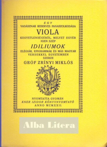 Zrnyi Mikls grf - Egy vadsznak keserves panaszolkodsa Viola kegyetlensgrl (Monumenta Literarum II. sorozat, 8. szm)