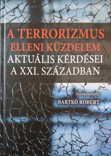 Bartkó Róbert (szerk.) - A terroizmus elleni küzdelem aktuális kérdései a XXI. században