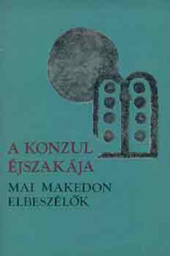 Eur�pa K�nyvkiad� - A konzul �jszak�ja (mai maked�n elbesz�l�k)