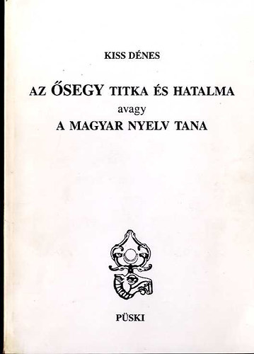 Kiss D�nes - Az �SEGY titka. A magyar nyelv tana