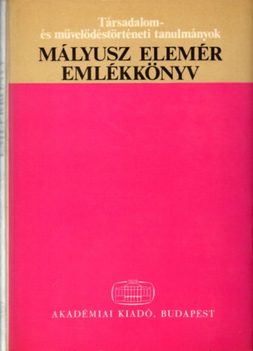 H. Balzs va  (szerk.); Fgedi Erik (szerk.); Maksay Ferenc (szerk.) - Mlyusz Elemr emlkknyv