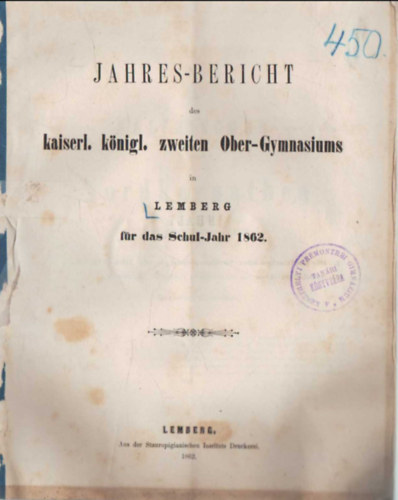 Jahres-bericht des kaiserl. k�nigl. zweiten Ober -Gymnasiums in Lemberg f�r das Schul-Jahr 1862