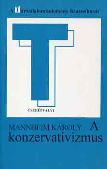Mannheim K�roly - A konzervativizmus (A T�rsadalomtudom�ny Klasszikusai)