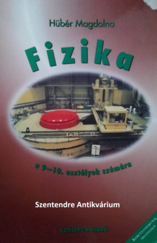 P�ta M�ria  H�b�r Magdolna (lektor.), Dr. Rajkovits Zsuzsa (lektor) - FIZIKA  A 9-10. OSZT�LYOK SZ�M�RA - MOZG�SOK, A DINAMIKA ALAPJAI, MUNKA, ENERGIA. MEREV TESTEK, F�NYTAN