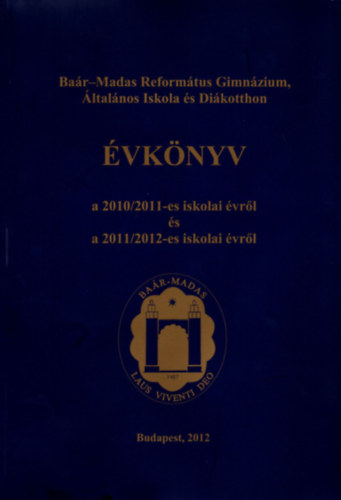 Tombor László  (szerk.) - Baár-Madas Református Gimnázium és Általános Iskola Évkönyv a centenáriumi 2010/2011. iskolai évről