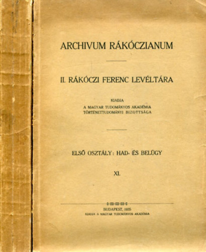 Nincs felt�ntetve - Archivum R�k�czianum. II. R�k�czi Ferencz lev�lt�ra. Els� oszt�ly: Had- �s bel�gy. XI. �s XII. k�tet.