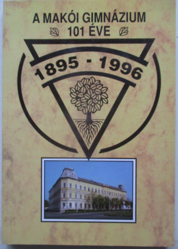 Frany Rbert  (szerk.) - A Maki Gimnzium 101 ve - 1895-1996