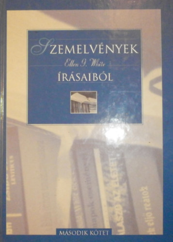 Ellen Gould White - Szemelv�nyek Ellen G. White �r�saib�l II.